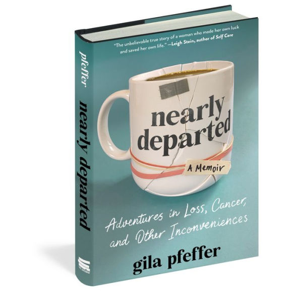 Nearly Departed: Adventures in Loss, Cancer, and Other Inconveniences