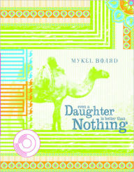 Title: Even A Daughter Is Better Than Nothing, Author: Mykel Board