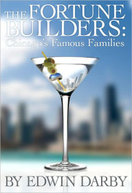 Title: The Fortune Builders: Chicago's Famous Families, Author: Edwin Darby