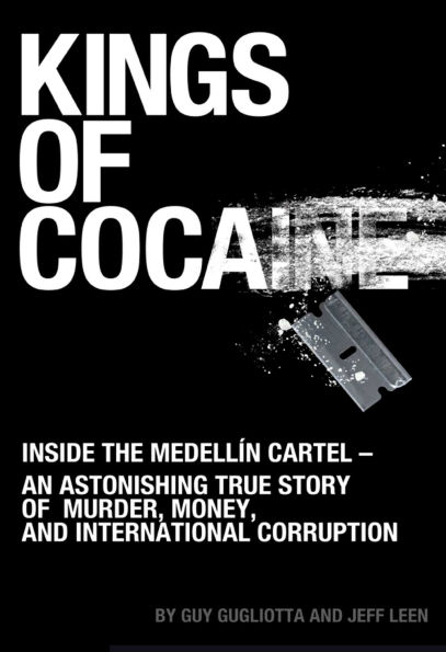 Kings of Cocaine: Inside the Medell n Cartel - An Astonishing True Story of Murder, Money and International Corruption