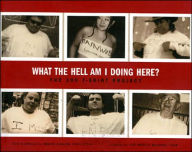 Title: What the Hell Am I Doing Here?: The 100 T-Shirt Project / Edition 1, Author: Abram Shalom Himelstein