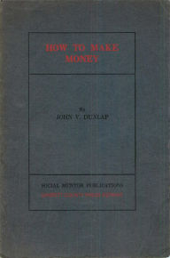 Title: How to Make Money, Author: John V. Dunlap