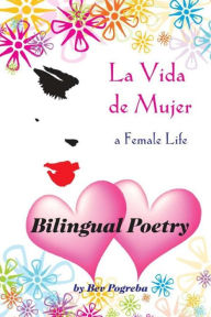 Title: La Vida de Mujer: Poesï¿½a en Espaï¿½ol e Inglï¿½s, Author: Bev Pogreba