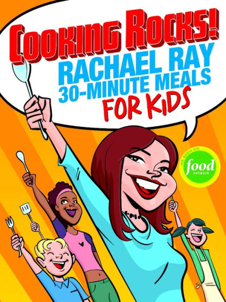 Cooking Rocks!: Rachael Ray's 30-minute Meals For Kids