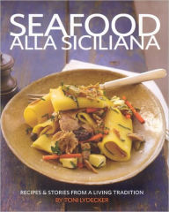 Title: Seafood alla Siciliana: Recipes and Stories from a Living Tradition, Author: Toni Lydecker