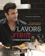 Title: Flavors First: An Indian Chef's Culinary Journey, Author: Vikas Khanna