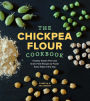 The Chickpea Flour Cookbook: Healthy Gluten-Free and Grain-Free Recipes to Power Every Meal of the Day