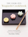 The Cook-Zen Wagashi Cookbook: Traditional Japanese Sweets Made Simply in the Microwave