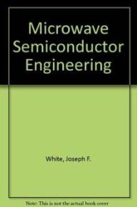 Title: Microwave Semiconductor Engineering, Author: Joseph F. White