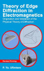 Theory of Edge Diffraction in Electromagnetics: Origination and validation of the physical theory of diffraction