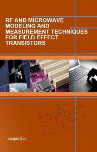 Title: RF and Microwave Modeling and Measurement Techniques for Field Effect Transistors, Author: Jianjun Gao