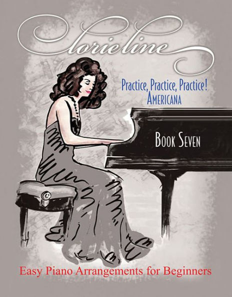 Lorie Line - Practice, Practice, Practice! Book 7: Americana: Easy Piano Arrangements for Beginners