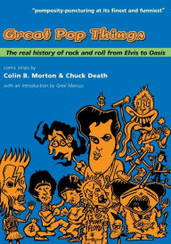 Title: Great Pop Things: The Real History of Rock 'n' Roll from Elvis to Oasis, Author: Colin B Morton