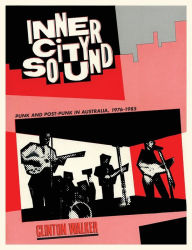 Title: Inner City Sound: Punk and Post-Punk in Australia, 1976-1985, Author: Clinton Walker