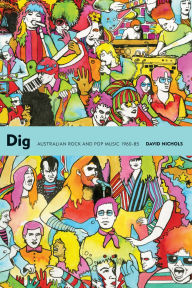 Free books to read no download Dig: Australian Rock and Pop Music, 1960-85  (English Edition) 9781891241260 by David Nichols