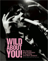 Title: Wild About You!: The Sixties Beat Explosion in Australia and New Zealand, Author: Ian D. Marks