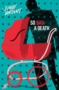 Title: So Bad a Death, Author: June Wright