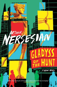 Title: Gladyss of the Hunt, Author: Arthur Nersesian