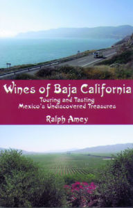 Title: Wines of Baja California: Touring and Tasting Mexico's Undiscovered Treasures, Author: Ralph Amey