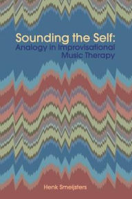 Title: Sounding the Self: Analogy in Improvisational Music Therapy, Author: Henk Smeijsters