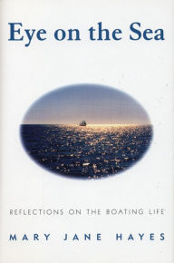 Title: Eye on the Sea: Reflections on the Boating Life, Author: Mary Jane Hayes