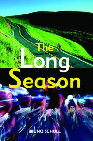 Title: The Long Season: One Year of Bicycle Road Racing in California, Author: Bruno Schull