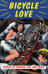 Title: Bicycle Love: Stories of Passion, Joy, and Sweat, Author: Garth Battista