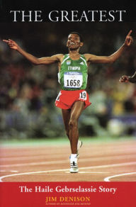 Title: The Greatest: The Haile Gebrselassie Story, Author: Jim Denison