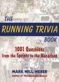 Title: The Running Trivia Book: 1001 Questions from the Sprints to the Marathon, Author: Mark Will-Weber