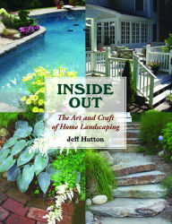 Title: Inside Out: The Art and Craft of Home Landscaping, Author: Jeff Hutton