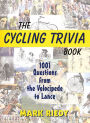 The Cycling Trivia Book: 1001 Questions from the Velocipede to Lance