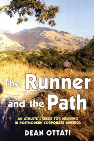 Title: The Runner and the Path: An Athlete's Quest for Meaning in Postmodern Corporate America, Author: Dean Ottati