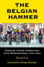 The Belgian Hammer: Forging Young Americans into Professional Cyclists