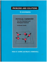 Title: Problems and Solutions to Accompany Chang's Physical Chemistry for the Chemical and Biological Sciences / Edition 1, Author: Helen O. Leung