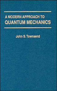 Title: A Modern Approach To Quantum Mechanics / Edition 1, Author: John S. Townsend