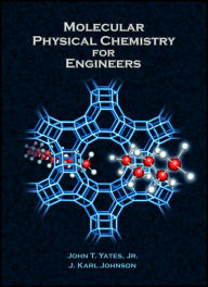 Title: Molecular Physical Chemistry for Engineers / Edition 1, Author: John T. Yates