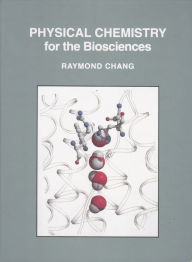 Title: Physical Chemistry for the Biosciences / Edition 1, Author: Raymond Chang