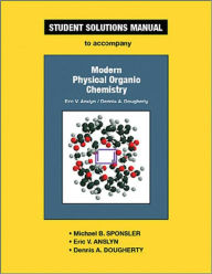 Title: Solutions Manual to Accompany Modern Physical Organic Chemistry / Edition 1, Author: Sponsler