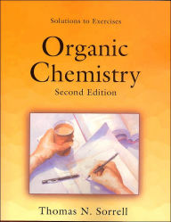 Title: Solutions to Exercises: Organic Chemistry / Edition 2, Author: Thomas N. Sorrell