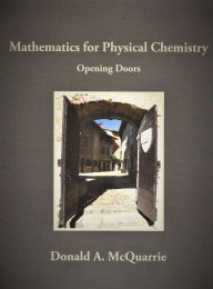 Title: Mathematics for Physical Chemistry: Opening Doors / Edition 1, Author: Donald A. McQuarrie