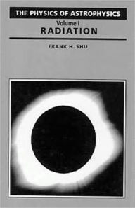 Title: Physics Of Astrophysics: Radiation / Edition 1, Author: Frank Shu