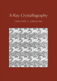 Title: X-Ray Crystallography / Edition 1, Author: Gregory S. Girolami