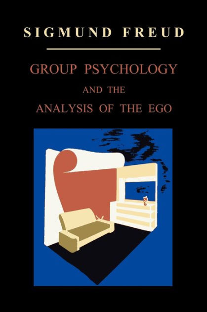 Group Psychology and the Analysis of the Ego by Sigmund Freud ...