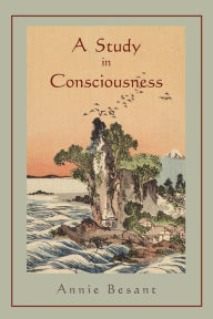 Title: A Study in Consciousness: a Contribution to the Science of Psychology, Author: Annie Besant