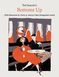 Title: Ted Saucier's Bottoms Up [With Illustrations by Twelve of America's Most Distinguished Artists], Author: Ted Saucier