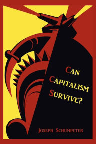 Title: Can Capitalism Survive?, Author: Joseph Alois Schumpeter