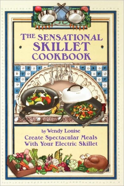 The Sensational Skillet Cookbook: Over 180 Delicious Family Recipes for Your Electric Skillet