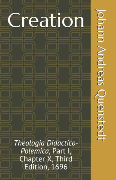 Creation: Theologia Didactico-Polemica, Part I, Chapter X, Third Edition, 1696