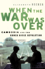 Title: When The War Was Over: Cambodia And The Khmer Rouge Revolution, Revised Edition / Edition 1, Author: Elizabeth Becker