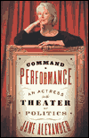 Title: Command Performance An Actress In The Theater Of Politics, Author: Jane Alexander